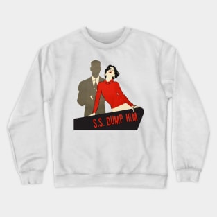 All Aboard the S.S. DUMP HIM! Crewneck Sweatshirt